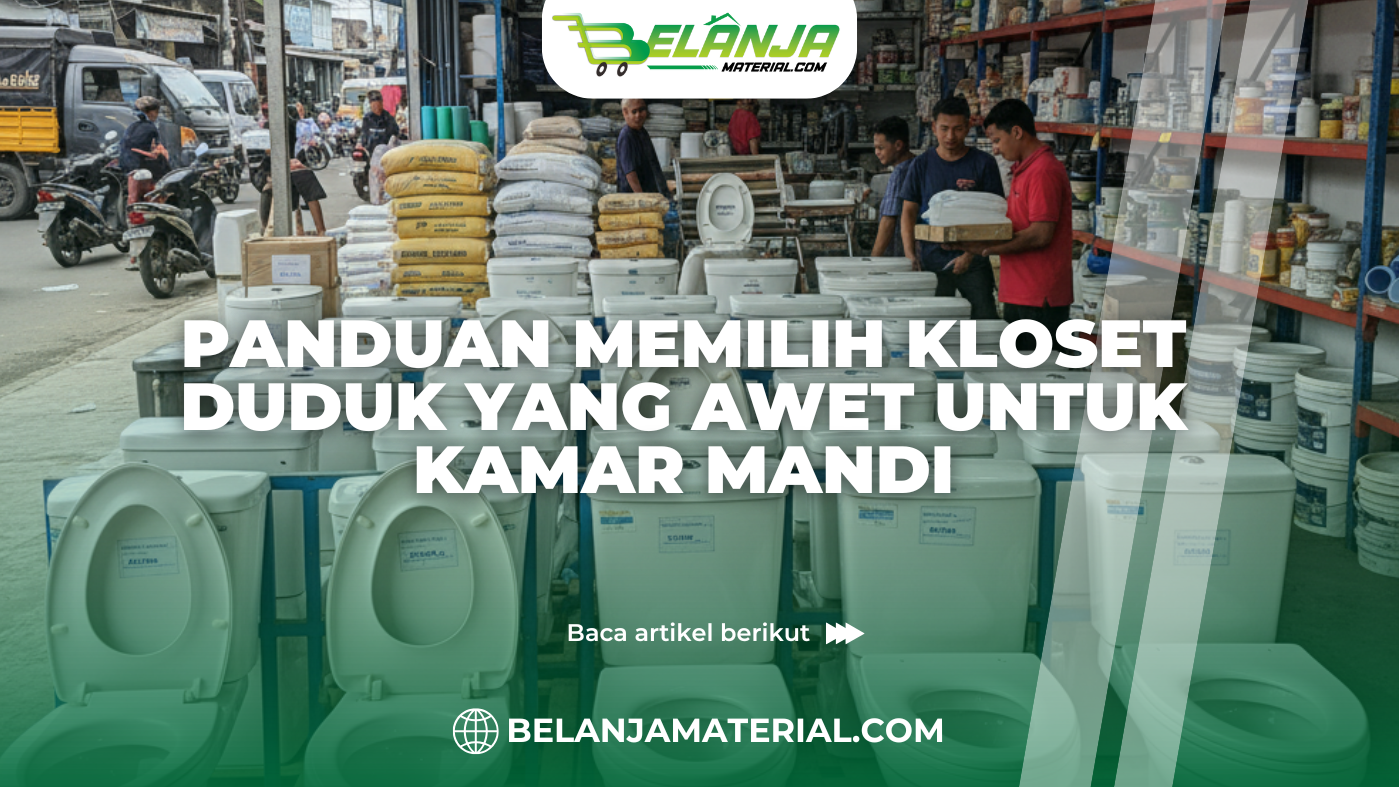 Panduan Memilih Kloset Duduk yang Awet untuk Kamar Mandi