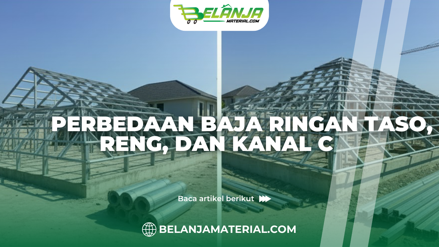 Perbedaan Baja Ringan Taso, Reng, dan Kanal C
