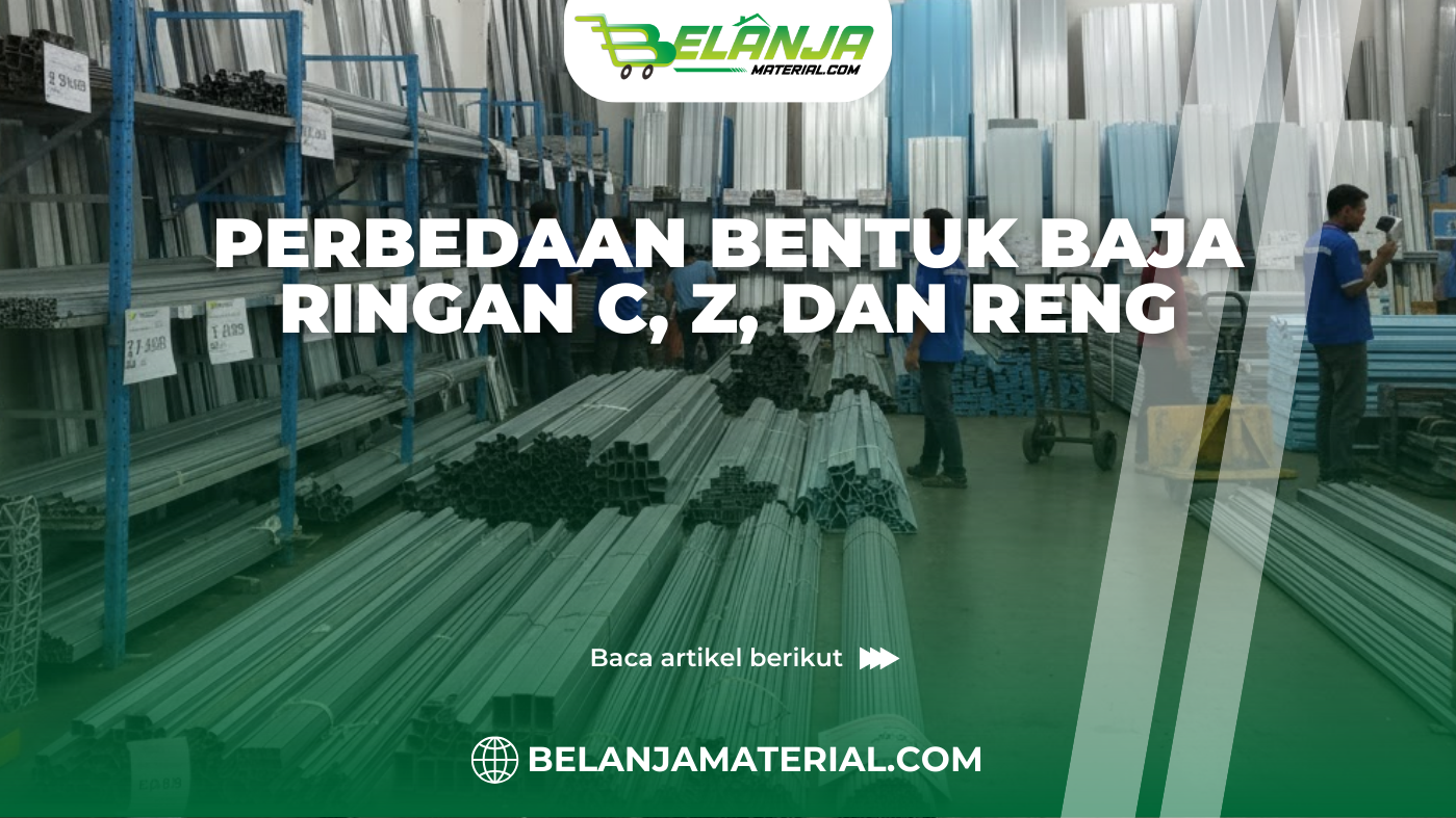Perbedaan Bentuk Baja Ringan C, Z, dan Reng