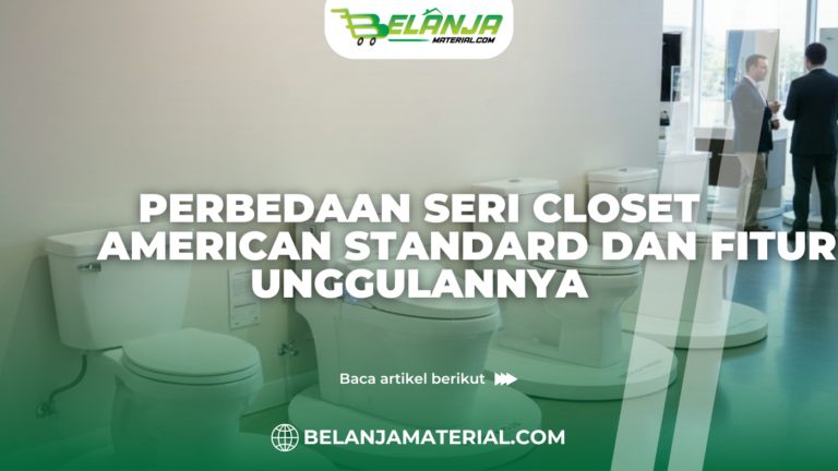 Perbedaan Seri Closet American Standard dan Fitur Unggulannya