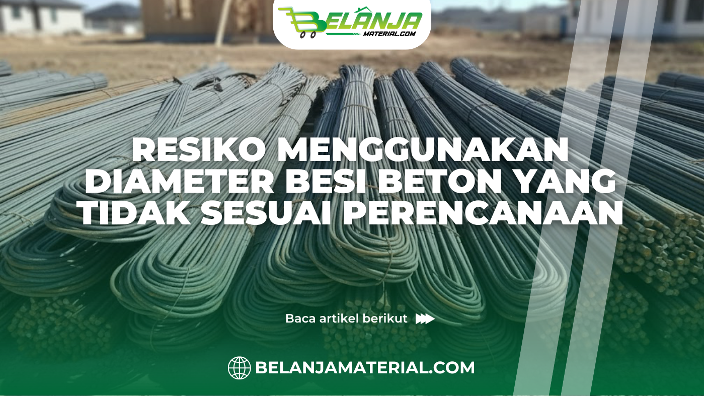 Resiko Menggunakan Diameter Besi Beton yang Tidak Sesuai Perencanaan