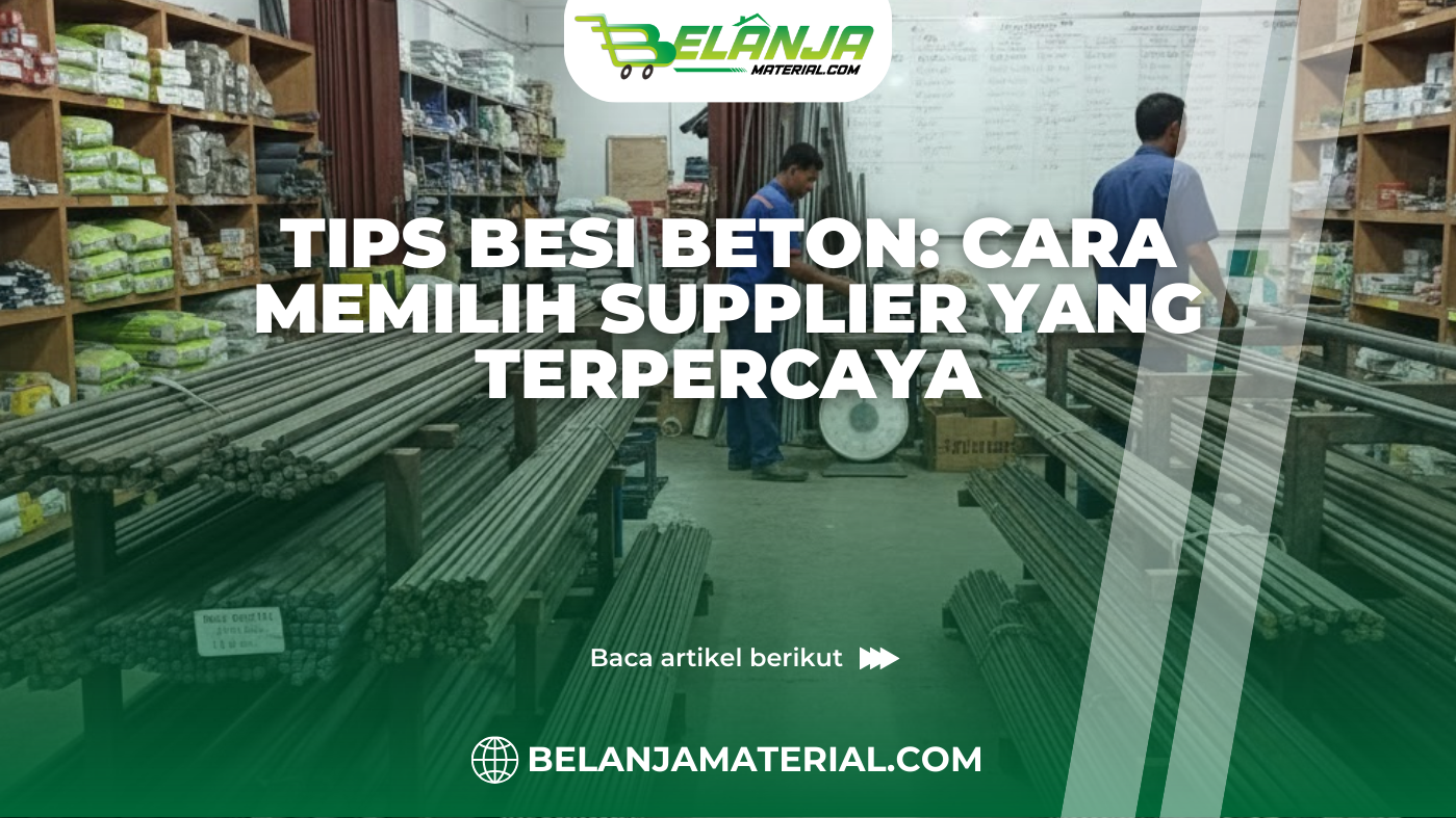 Tips Besi Beton: Cara Memilih Supplier yang Terpercaya