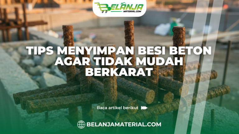 Tips Menyimpan Besi Beton agar Tidak Mudah Berkarat