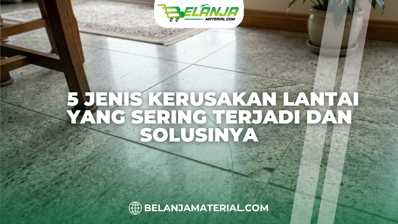 5 Jenis Kerusakan Lantai yang Sering Terjadi dan Solusinya