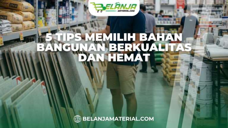 5 Tips Memilih Bahan Bangunan Berkualitas dan Hemat