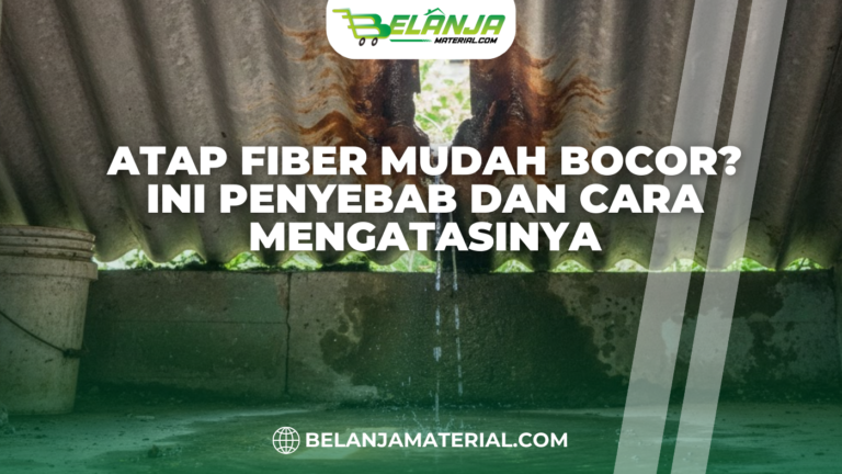 Atap Fiber Mudah Bocor? Ini Penyebab dan Cara Mengatasinya