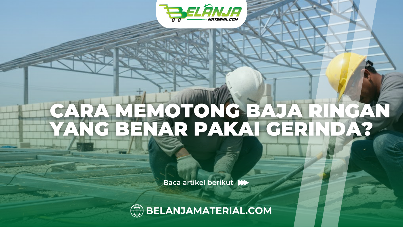 Cara Memotong Baja Ringan yang Benar Pakai Gerinda