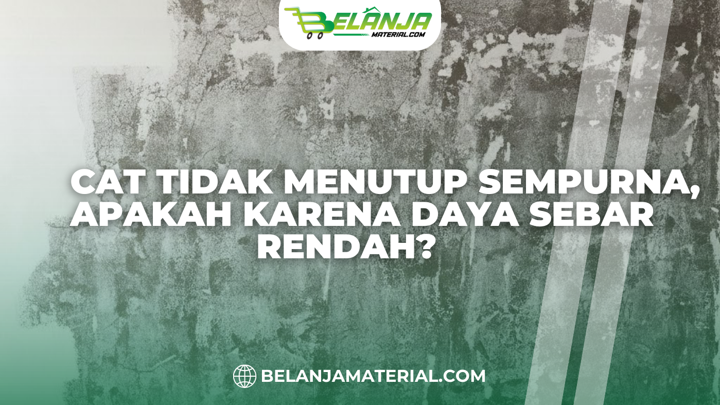 Cat Tidak Menutup Sempurna, Apakah Karena Daya Sebar Rendah