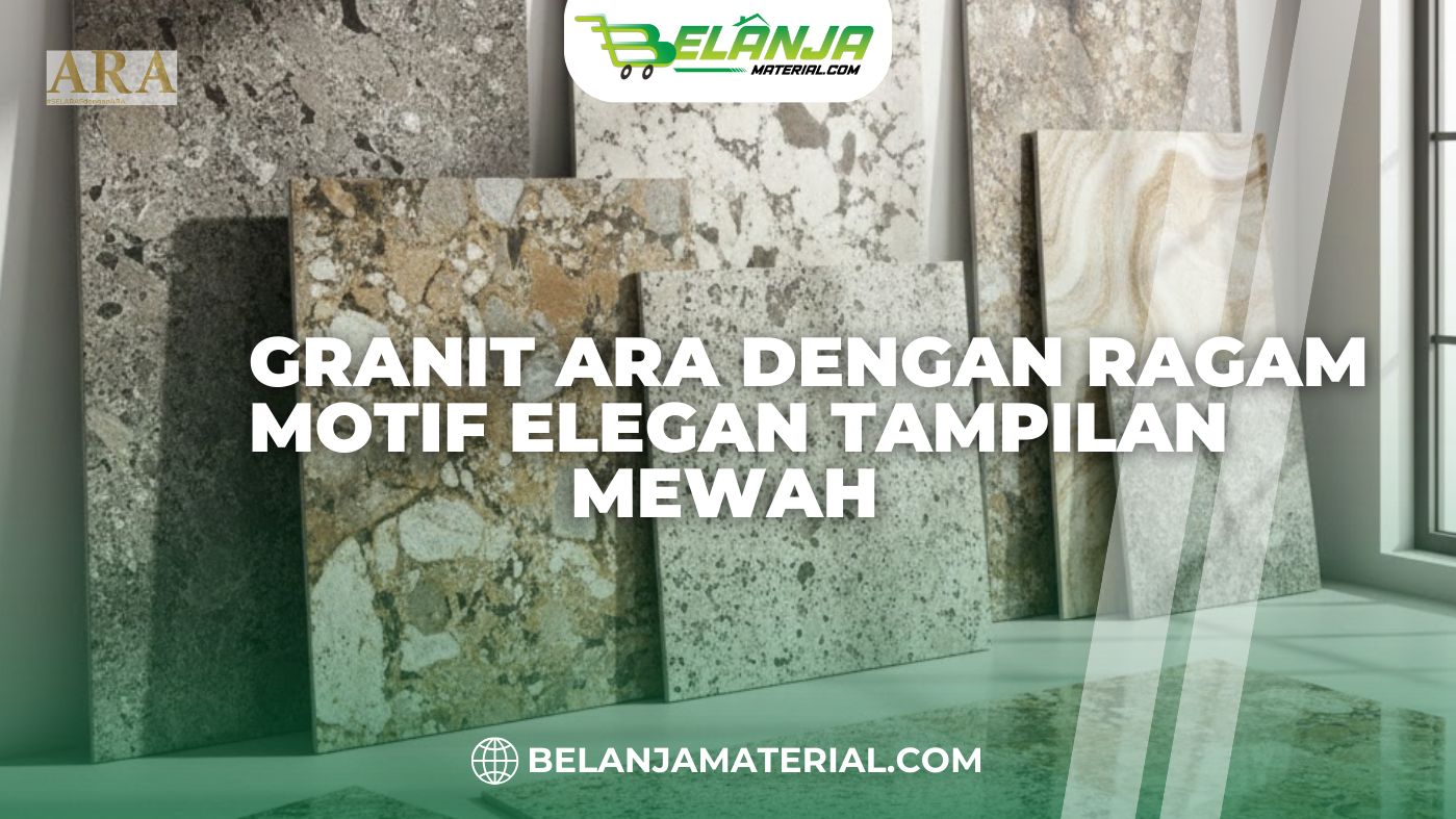 Granit ARA dengan Ragam Motif Elegan Tampilan Mewah