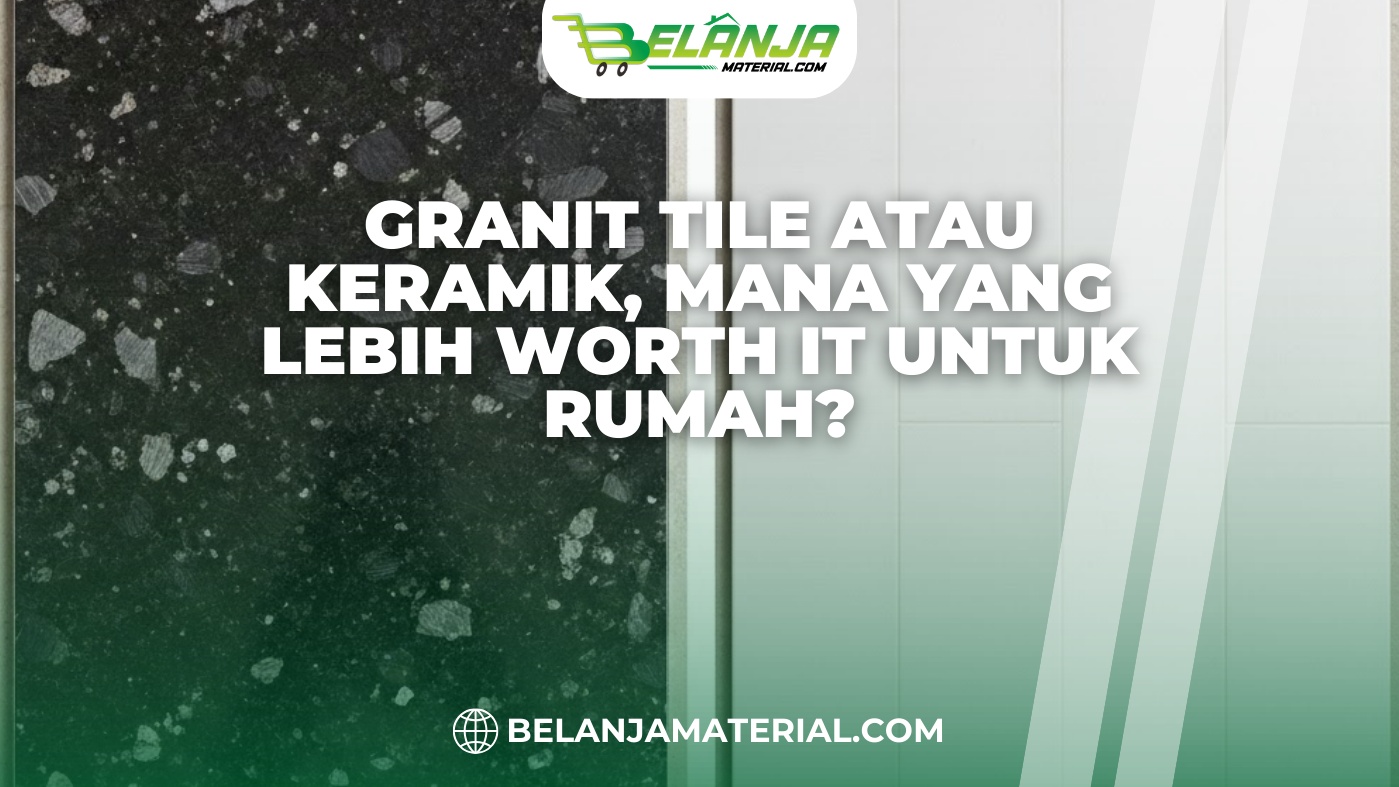 Granit Tile atau Keramik, Mana yang Lebih Worth It untuk Rumah?