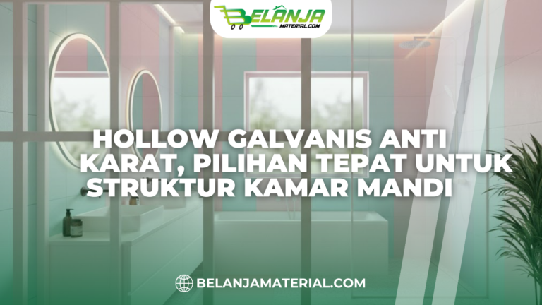 Hollow Galvanis Anti Karat, Pilihan Tepat untuk Struktur Kamar Mandi
