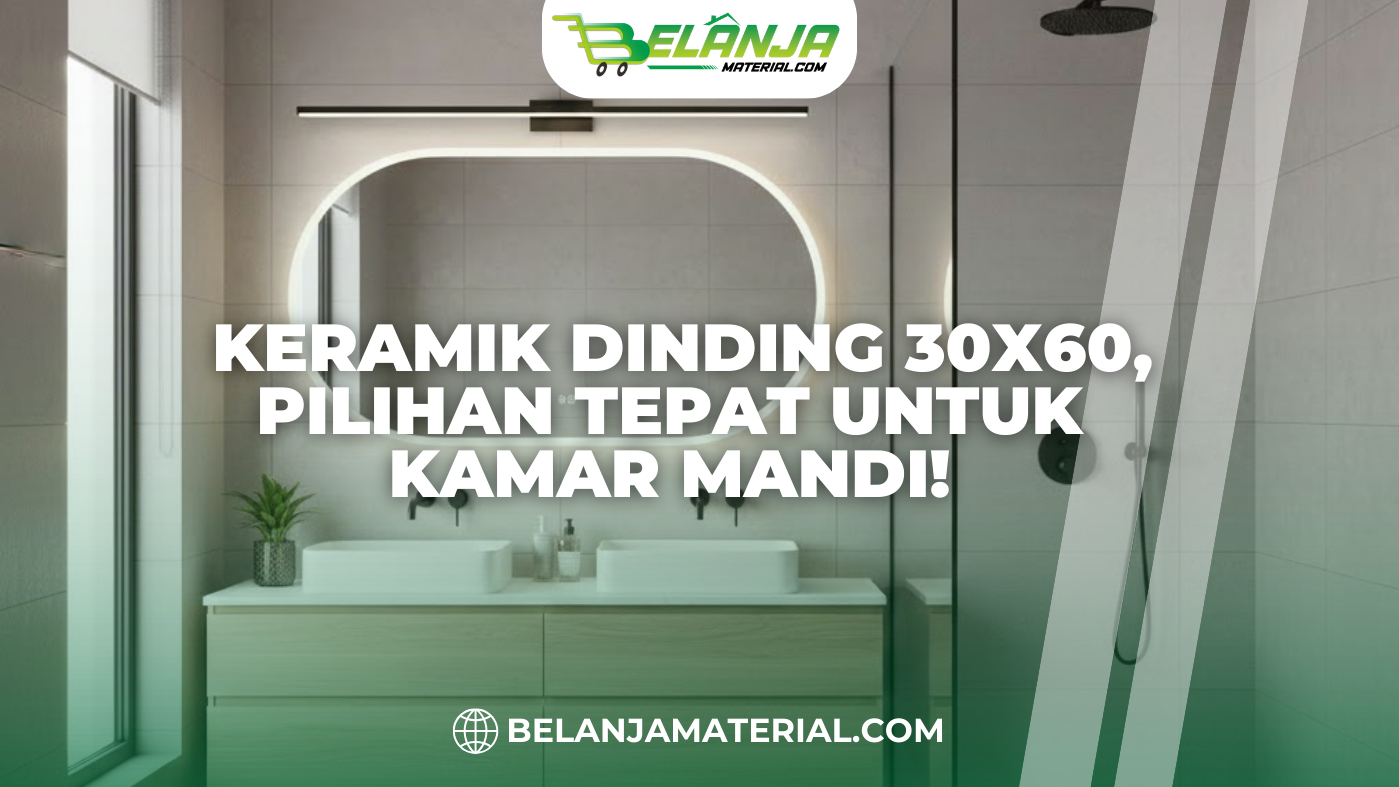 Keramik Dinding 30x60, Pilihan Tepat untuk Kamar Mandi!