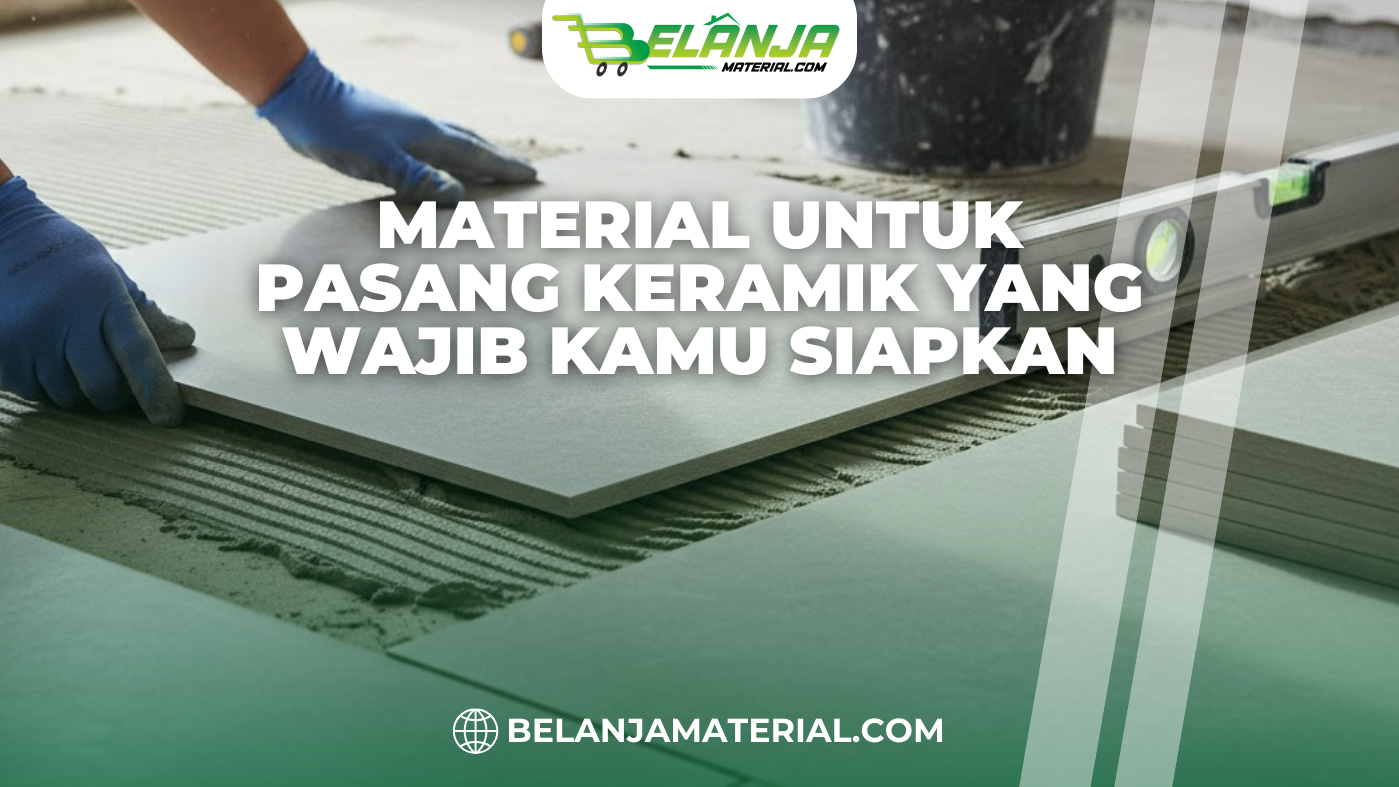 Material untuk Pasang Keramik yang Wajib Kamu Siapkan