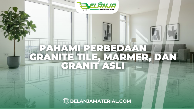 Pahami Perbedaan Granite Tile, Marmer, dan Granit Asli