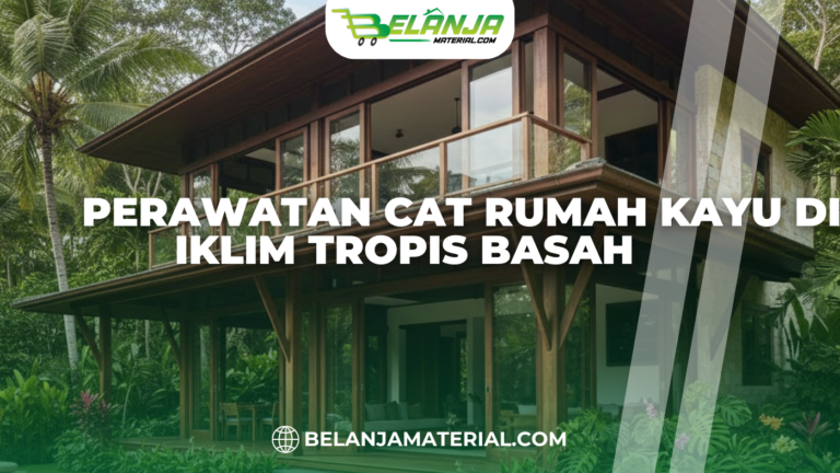 Perawatan Cat Rumah Kayu di Iklim Tropis Basah