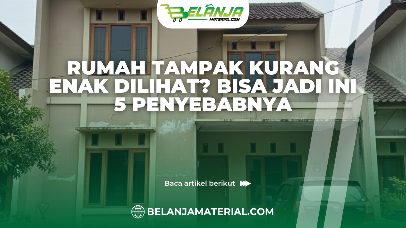Rumah Tampak Kurang Enak Dilihat? Bisa Jadi Ini 5 Penyebabnya