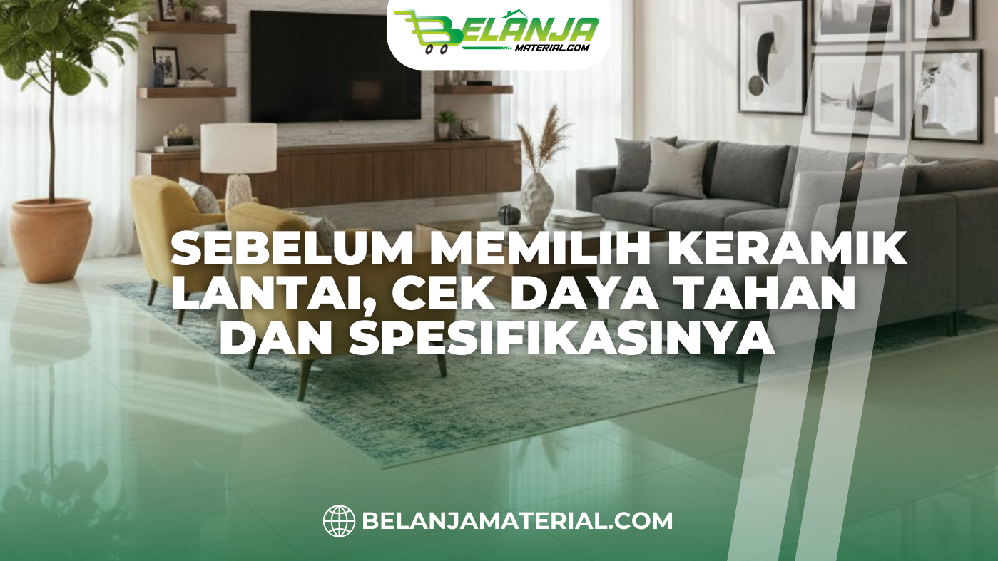 Sebelum Memilih Keramik Lantai, Cek Daya Tahan dan Spesifikasinya