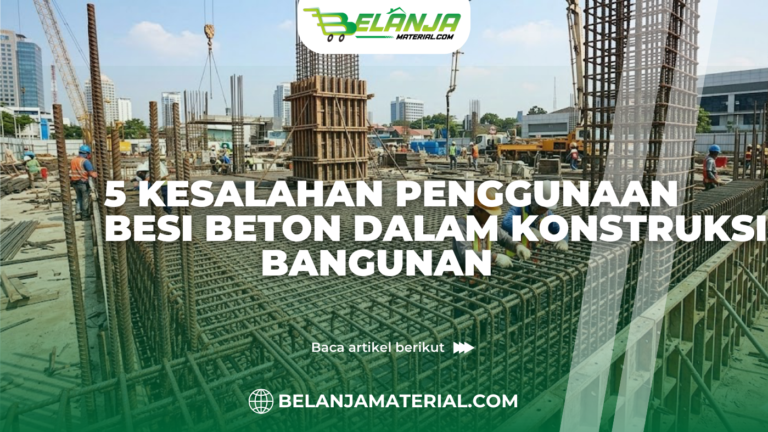 5 Kesalahan Penggunaan Besi Beton dalam Konstruksi Bangunan