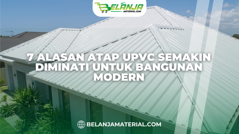 7 Alasan Atap UPVC Semakin Diminati untuk Bangunan Modern