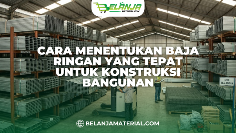 Cara Menentukan Baja Ringan yang Tepat untuk Konstruksi Bangunan