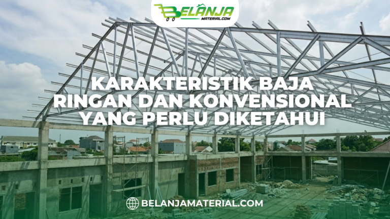 Karakteristik Baja Ringan dan Konvensional yang Perlu Diketahui