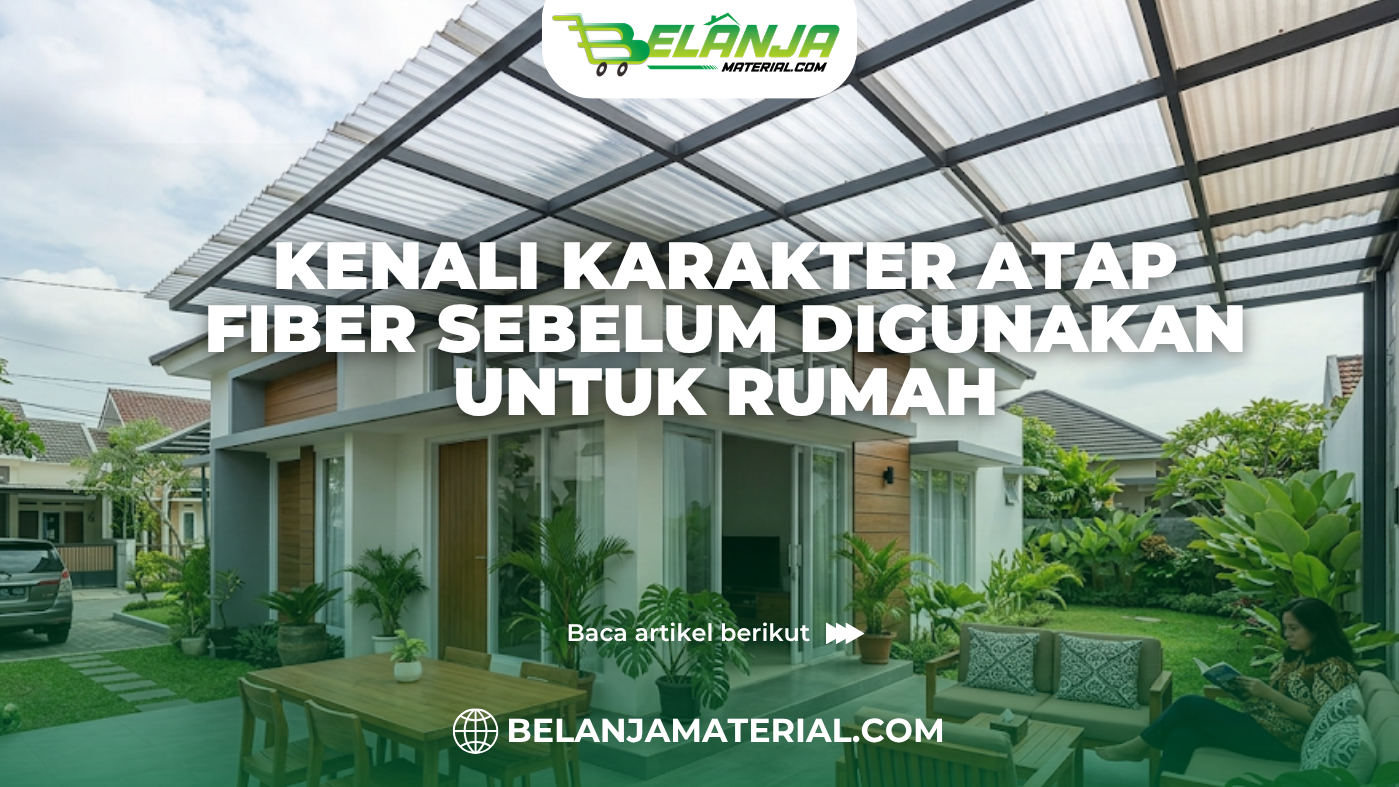 Kenali Karakter Atap Fiber Sebelum Digunakan untuk Rumah