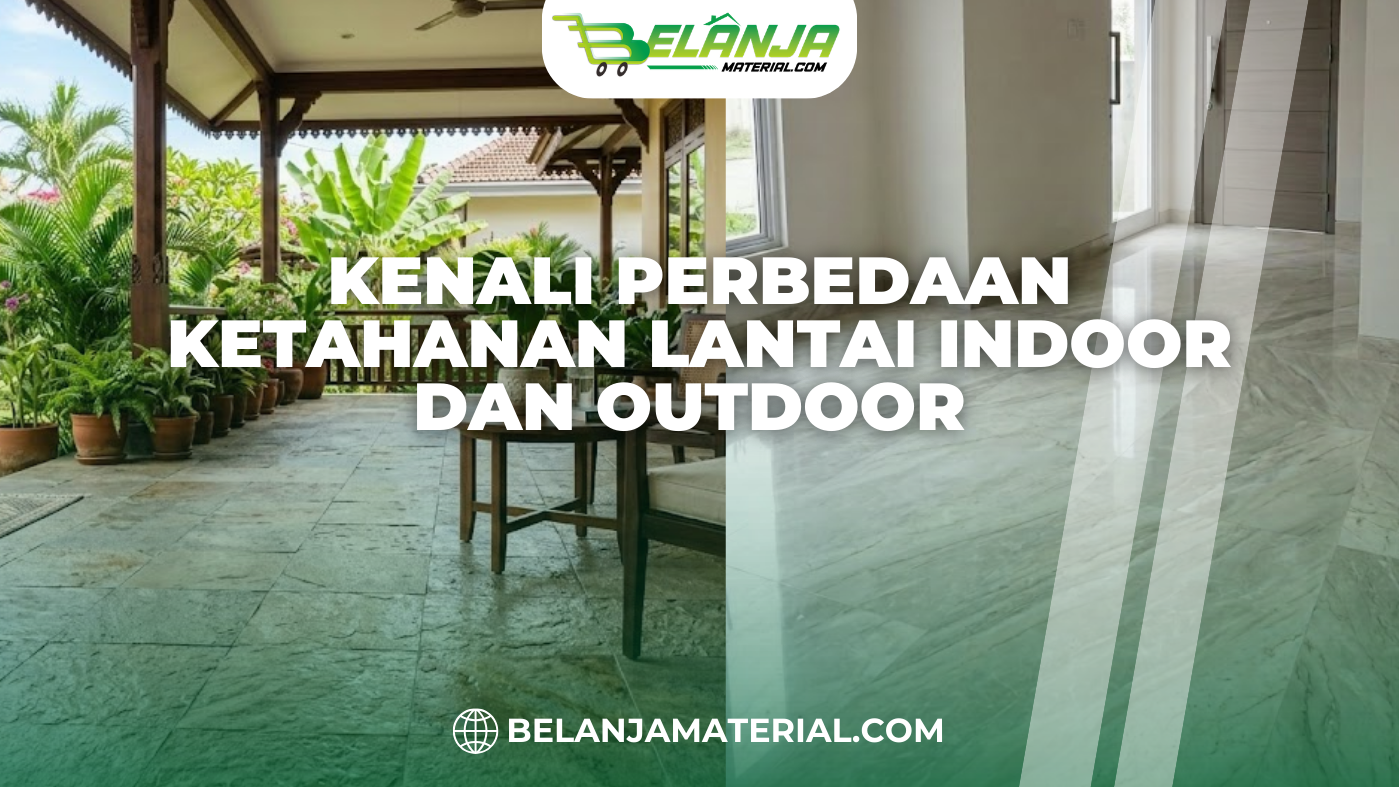 Kenali Perbedaan Ketahanan Lantai Indoor dan Outdoor