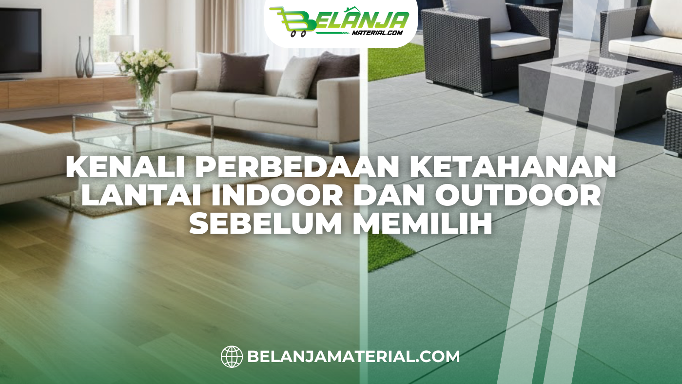 Kenali Perbedaan Ketahanan Lantai Indoor dan Outdoor Sebelum Memilih