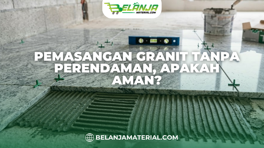 Pemasangan Granit Tanpa Perendaman, Apakah Aman?