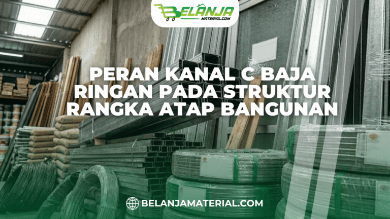Peran Kanal C Baja Ringan pada Struktur Rangka Atap Bangunan