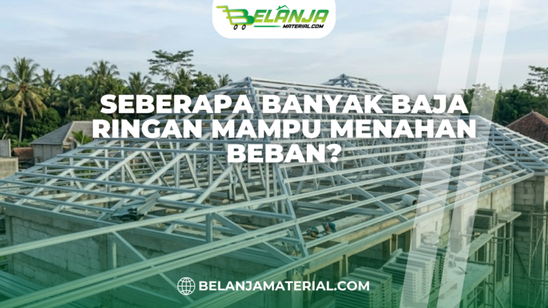 Seberapa Banyak Baja Ringan Mampu Menahan Beban?