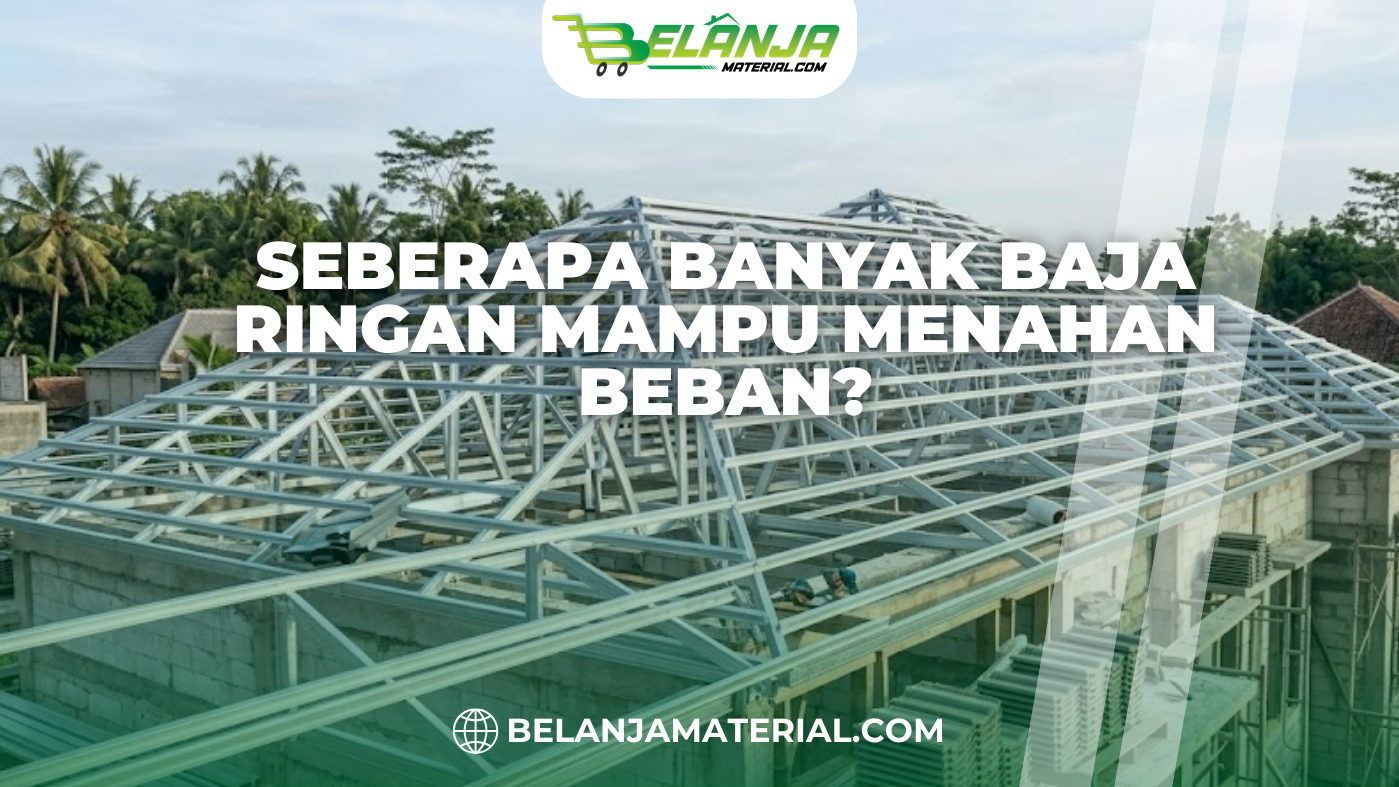 Seberapa Banyak Baja Ringan Mampu Menahan Beban?