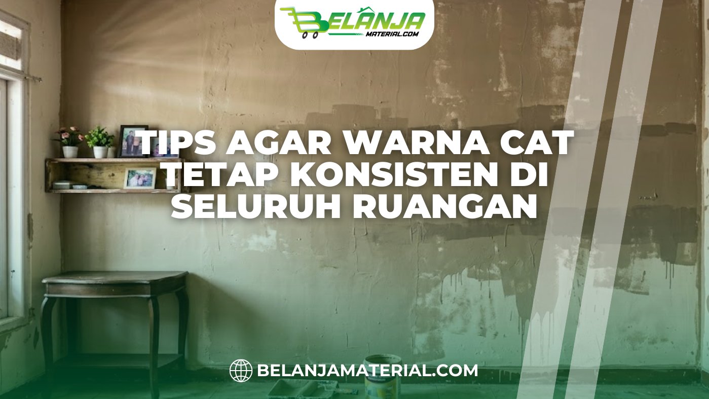 Tips Agar Warna Cat Tetap Konsisten di Seluruh Ruangan