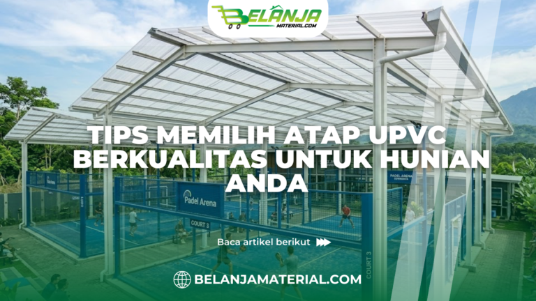 Tips Memilih Atap UPVC Berkualitas untuk Hunian Anda