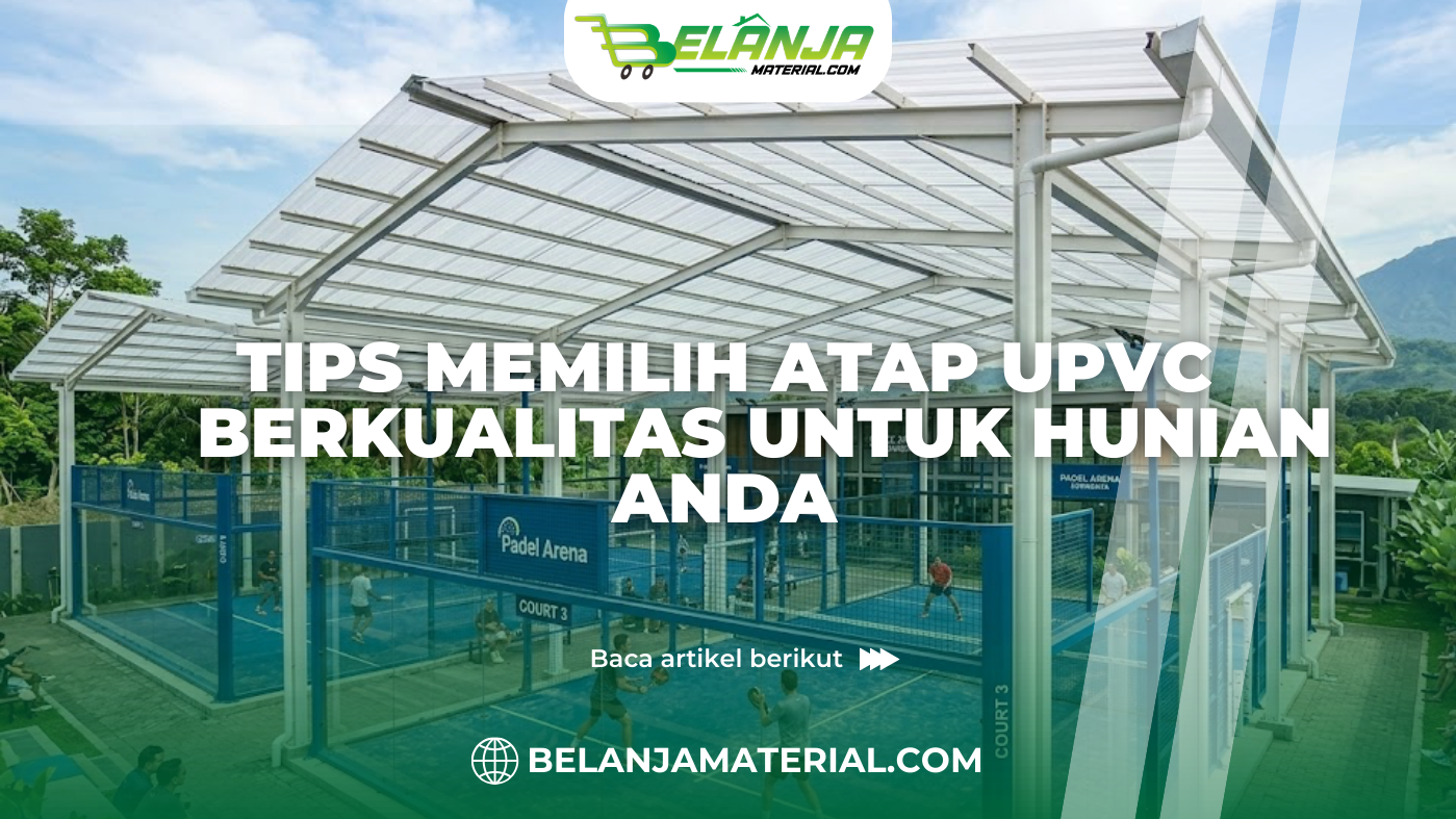 Tips Memilih Atap UPVC Berkualitas untuk Hunian Anda