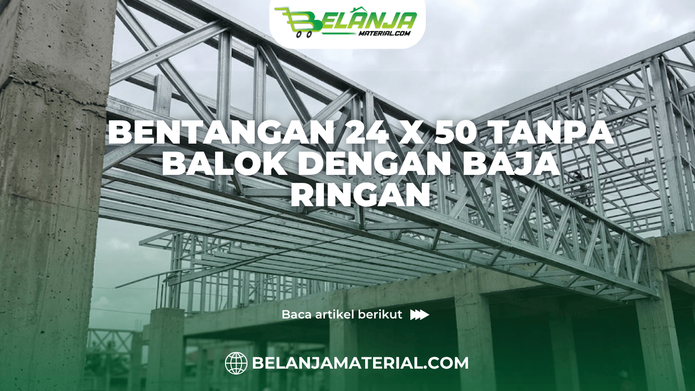 Bentangan 24 x 50 Tanpa Balok dengan Baja Ringan