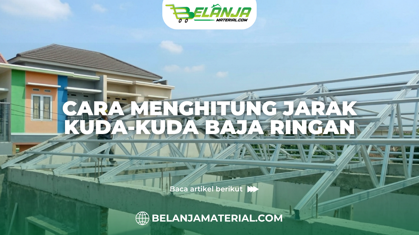 Cara Menghitung Jarak Kuda-Kuda Baja Ringan