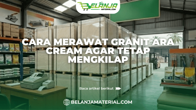 Cara Merawat Granit Ara Cream agar Tetap Mengkilap