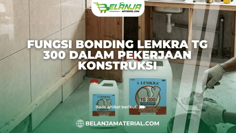 Fungsi Bonding Lemkra TG 300 dalam Pekerjaan Konstruksi