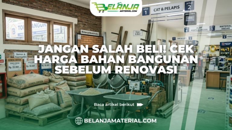 Jangan Salah Beli! Cek Harga Bahan Bangunan Sebelum Renovasi