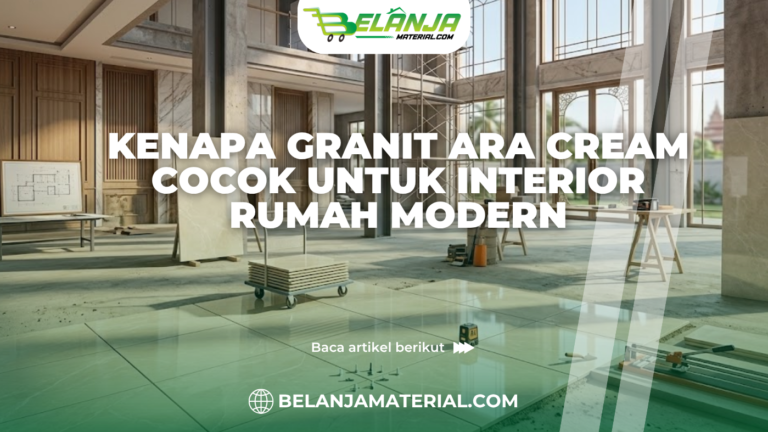 Kenapa Granit Ara Cream Cocok untuk Interior Rumah Modern