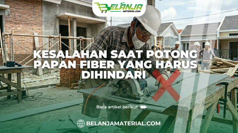Kesalahan Saat Potong Papan Fiber yang Harus Dihindari