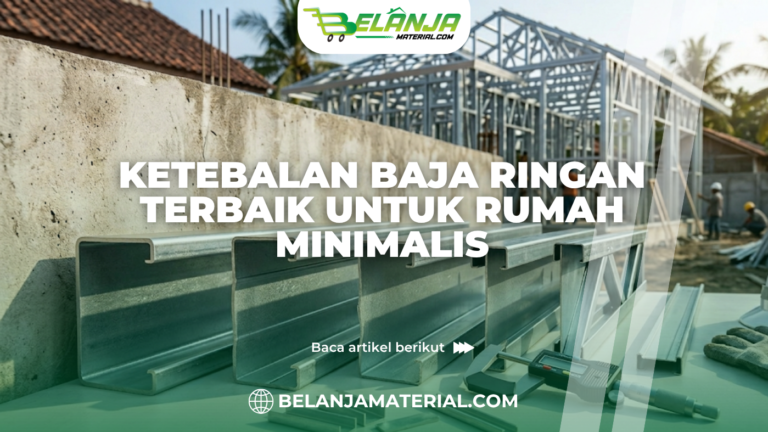 Ketebalan Baja Ringan Terbaik untuk Rumah Minimalis