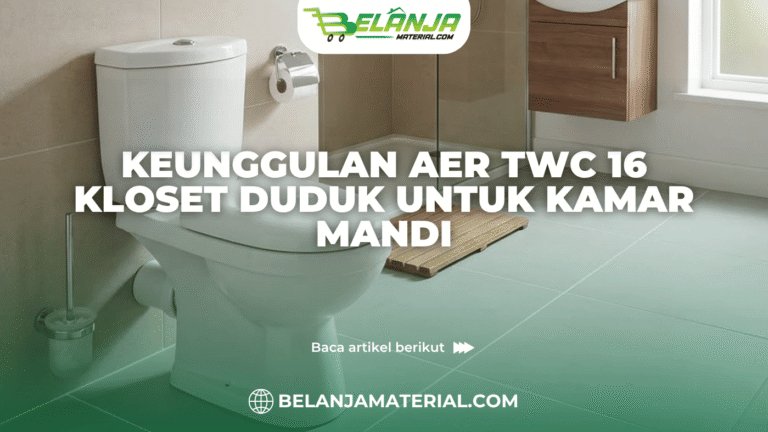 Keunggulan AER TWC 16 Kloset Duduk untuk Kamar Mandi