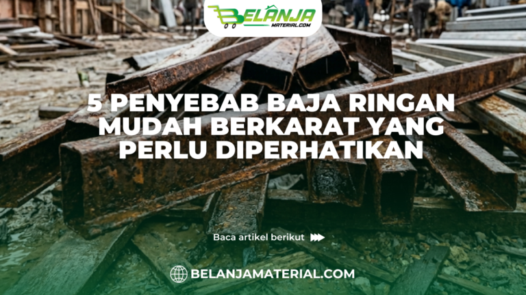 5 Penyebab Baja Ringan Mudah Berkarat yang Perlu Diperhatikan