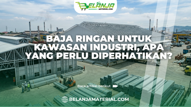 Baja Ringan untuk Kawasan Industri, Apa yang Perlu Diperhatikan?