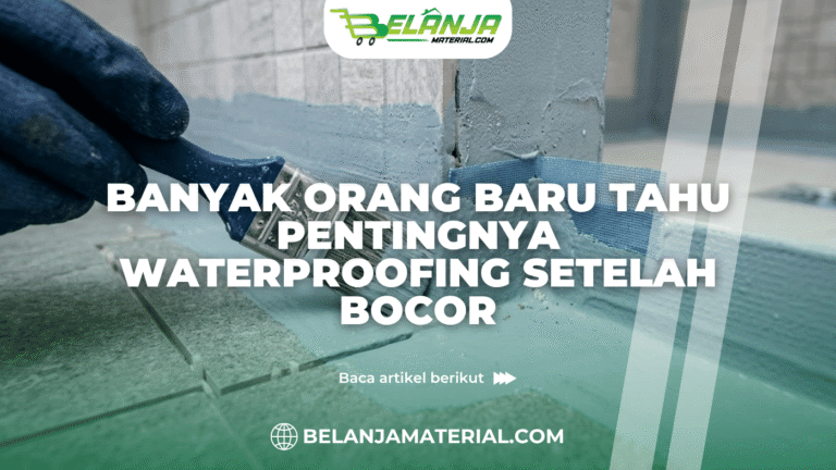 Banyak Orang Baru Tahu Pentingnya Waterproofing Setelah Bocor
