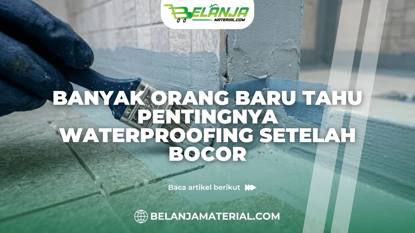 Banyak Orang Baru Tahu Pentingnya Waterproofing Setelah Bocor