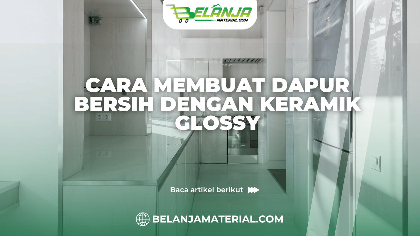 Cara Membuat Dapur Bersih dengan Keramik Glossy