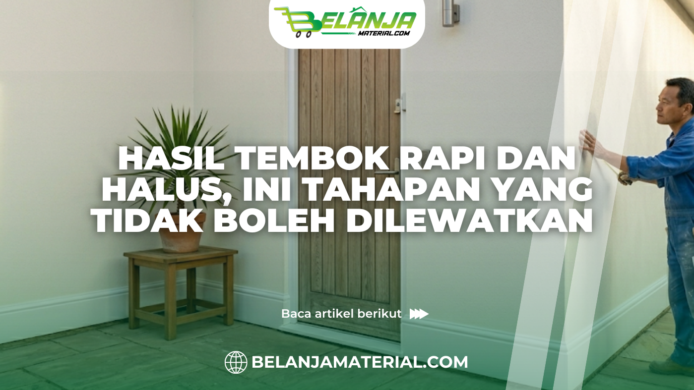 Hasil Tembok Rapi dan Halus, Ini Tahapan yang Tidak Boleh Dilewatkan